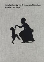 Kara Walker: White Shadows In Blackface