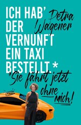 Ich hab�der Vernunft ein Taxi bestellt ...