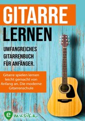Gitarre lernen - umfangreiches Gitarrenbuch f&uuml;r Anf&auml;nger und Wiedereinsteiger