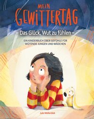 Mein Gewittertag: Das Gl&uuml;ck, Wut zu f&uuml;hlen - ein Kinderbuch &uuml;ber Gef&uuml;hle f&uuml;r w&uuml;tende Jungen und M&auml;dchen