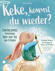 Keke, kommst Du wieder? Einf&uuml;hlsames Kinderbuch &uuml;ber den Tod und Sterben: erleichtert Kindern den Umgang mit Trauer und Abschied (mit behutsamen Tipps f&uuml;r den Umgang mit dem Tod)