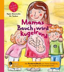 Mamas Bauch wird kugelrund - Das Kindersachbuch zum Thema Aufkl&auml;rung, Sex, Zeugung und Schwangerschaft