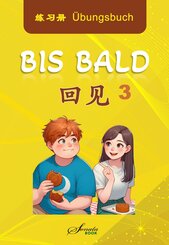 Chinesisch f&uuml;r Fortgeschrittene: Bis Bald 3 &Uuml;bungsbuch