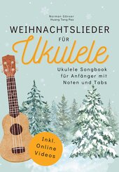 Weihnachtslieder f&uuml;r Ukulele - Ukulele Songbook f&uuml;r Anf&auml;nger mit Noten und Tabs