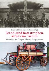 Brand- und Katastrophenschutz im Barnim von den Anf&auml;ngen bis zur Gegenwart