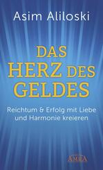 DAS HERZ DES GELDES: Reichtum & Erfolg mit Liebe und Harmonie kreieren