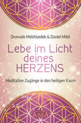 LEBE IM LICHT DEINES HERZENS: Meditative Zug&auml;nge in den heiligen Raum