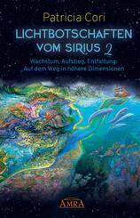 Lichtbotschaften vom Sirius Band 2: Wachstum, Aufstieg, Entfaltung - Auf dem Weg in h&ouml;here Dimensionen.Bd.2