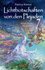 Lichtbotschaften von den Plejaden Band 7: Wissen f&uuml;r die Neue Zeit (von der SPIEGEL-Bestseller-Autorin)