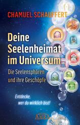 DEINE SEELENHEIMAT IM UNIVERSUM. Die Seelensph&auml;ren und ihre Gesch&ouml;pfe