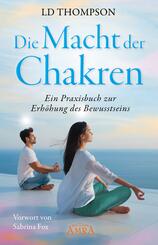 DIE MACHT DER CHAKREN: Ein Praxisbuch zur Erh&ouml;hung des Bewusstseins
