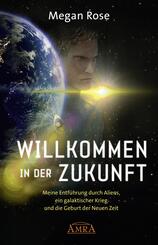 WILLKOMMEN IN DER ZUKUNFT: Entf&uuml;hrung durch Aliens, ein galaktischer Krieg und die Geburt der Neuen Zeit
