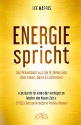 ENERGIE SPRICHT: Praxisbuch aus der 9. Dimension &uuml;ber Leben & Lichtarbeit