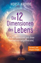 DIE 12 DIMENSIONEN DES LEBENS: Wie das Universum und unser Bewusstsein aufgebaut sind (Erstver&ouml;ffentlichung)