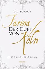 Farina - Der Duft von K&ouml;ln. Die gro&szlig;e K&ouml;lner Parf&uuml;m-Saga: Der Siegeszug