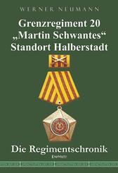 Grenzregiment 20 Martin Schwantes Standort Halberstadt. Die Regimentschronik