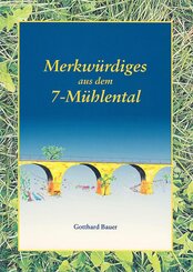 Merkw&uuml;rdiges aus dem 7-M&uuml;hlental