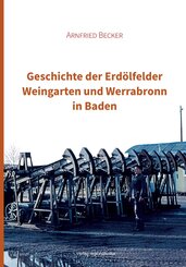 Geschichte der Erd&ouml;lfelder Weingarten und Werrabronn in Baden