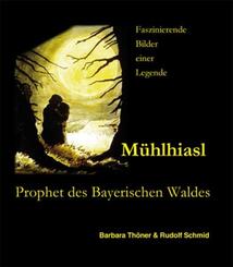 M&uuml;hlhiasl - Prophet des Bayerischen Waldes