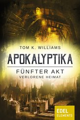 Apokalyptika - Fünfter Akt: Verlorene Heimat (eBook, ePUB)