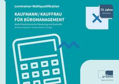 Kaufmann/Kauffrau f&uuml;r B&uuml;romanagement - Lerntrainer Wahlqualifikation - Modul Kaufm&auml;nnische Steuerung und Kontrolle