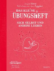 Das kleine &Uuml;bungsheft Sich selbst und andere lieben