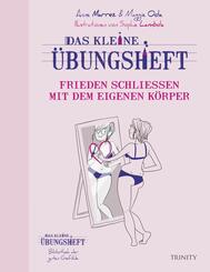 Das kleine &Uuml;bungsheft - Frieden schlie&szlig;en mit dem eigenen K&ouml;rper