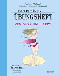 Das kleine &Uuml;bungsheft - Zen, sexy und happy