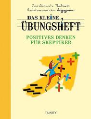 Das kleine &Uuml;bungsheft - Positives Denken f&uuml;r Skeptiker