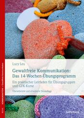 Gewaltfreie Kommunikation: Das 14-Wochen-&Uuml;bungsprogramm