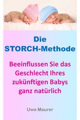 Die Storch-Methode - Beeinflussen Sie das Geschlecht Ihres zukünftigen Babys ganz natürlich (eBook, ePUB)