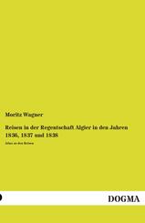 Reisen in der Regentschaft Algier in den Jahren 1836, 1837 und 1838