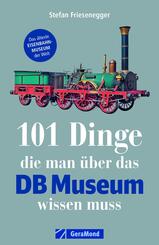 101 Dinge, die man &uuml;ber das DB Museum wissen muss