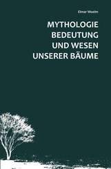 Mythologie, Bedeutung und Wesen unserer Bäume