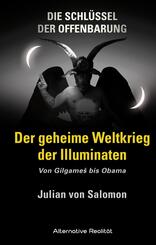 Die Schl&uuml;ssel der Offenbarung: Der geheime Weltkrieg der Illuminaten