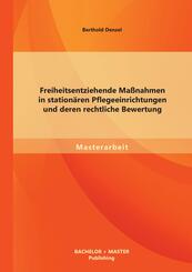 Freiheitsentziehende Ma&szlig;nahmen in station&auml;ren Pflegeeinrichtungen und deren rechtliche Bewertung