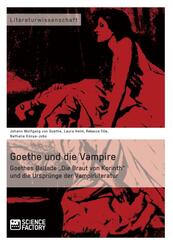 Goethe und die Vampire. Goethes Ballade "Die Braut von Korinth" und die Ursprünge der Vampirliteratur