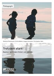 Trotzdem stark! Resilienz bei Kindern f&ouml;rdern und st&auml;rken