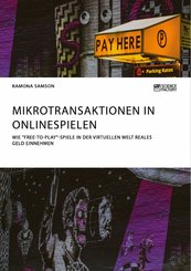 Mikrotransaktionen in Onlinespielen. Wie 'Free-to-Play'-Spiele in der virtuellen Welt reales Geld einnehmen (eBook, PDF/ePUB)