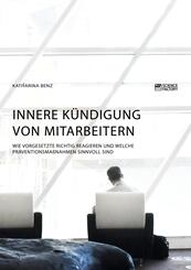 Innere K&uuml;ndigung von Mitarbeitern. Wie Vorgesetzte richtig reagieren und welche Pr&auml;ventionsma&szlig;nahmen sinnvoll sind