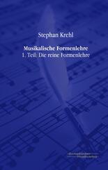 Musikalische Formenlehre: Die reine Formenlehre; Tl.1