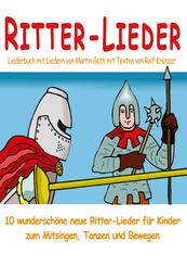 Ritter-Lieder f&uuml;r Kinder - 10 wundersch&ouml;ne neue Ritter-Lieder f&uuml;r Kinder zum Mitsingen, Tanzen und Bewegen