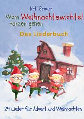Wenn Weihnachtswichtel tanzen gehen - 24 Lieder f&uuml;r Advent und Weihnachten