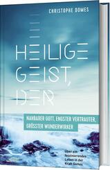 Heilige Geist, der: nahbarer Gott, engster Vertrauter, gr&ouml;sster Wunderwirker