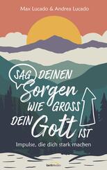 Sag deinen Sorgen, wie gro&szlig; dein Gott ist