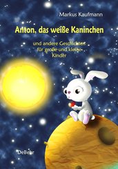 Anton, das weiße Kaninchen und andere Geschichten für große und kleine Kinder (eBook, ePUB)