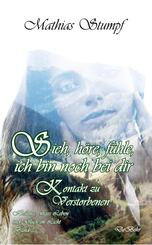 Sieh, h&ouml;re, f&uuml;hle, ich bin noch bei dir - Kontakt zu Verstorbenen