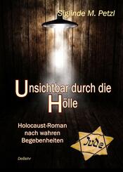 Unsichtbar durch die H&ouml;lle - Holocaust-Roman nach wahren Begebenheiten
