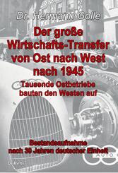 Der gro&szlig;e Wirtschafts-Transfer von Ost nach West nach 1945 - Tausende Ostbetriebe bauten den Westen auf - Bestandsaufnahme nach 30 Jahren deutscher Einheit