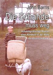 Die Schande muss weg - Autobiografischer Roman einer Kindheit in der H&ouml;lle - Der Bauernclan Band 1